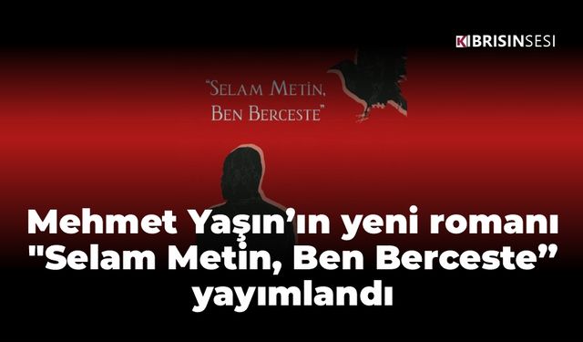 Mehmet Yaşın’ın yeni romanı "Selam Metin, Ben Berceste” yayımlandı