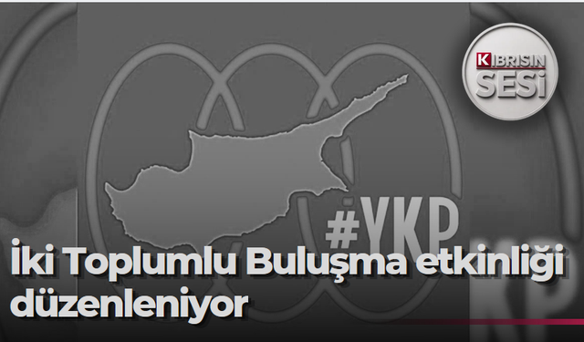 YKP, İki Toplumlu Buluşma etkinliğini bu yıl 17-18 Temmuz’da düzenleyecek
