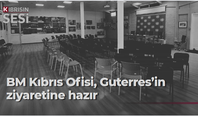 BM Kıbrıs Ofisi, Guterres’in ziyaretine hazırlandı