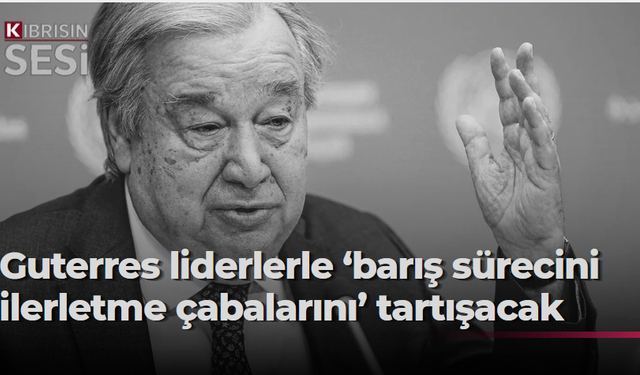 Guterres Kıbrıs’ta: Hedef müzakere sürecini yeniden canlandırmak