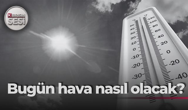 Bugün hava nasıl olacak?