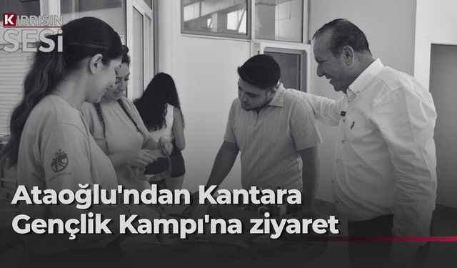 Ataoğlu, Kantara Gençlik Kampı'nda gençlerle buluştu