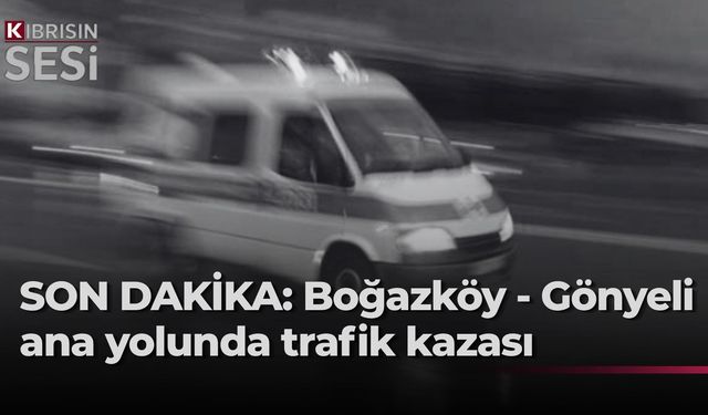 Boğazköy - Gönyeli ana yolundaki kazada 1 kişi öldü, 1’i ağır yaralı