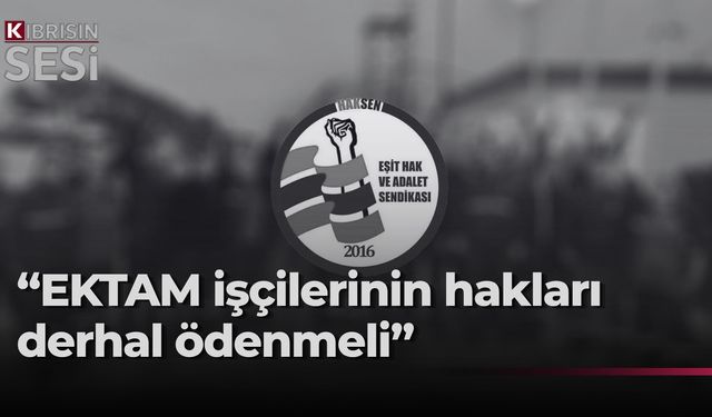 HAKSEN, EKTAM işçilerinin mücadelesine destek belirtti