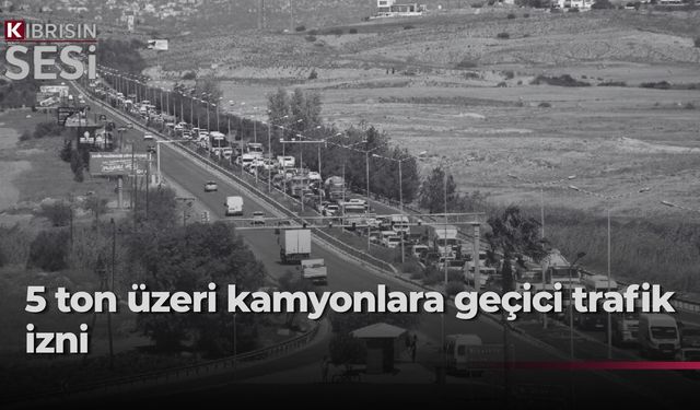 5 ton ve üzeri kamyonlara yönelik trafik kısıtlaması geçici olarak kaldırıldı