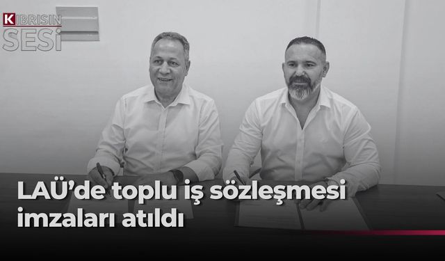 KTAMS ile LAÜ arasında Toplu İş Sözleşmesi imzalandı