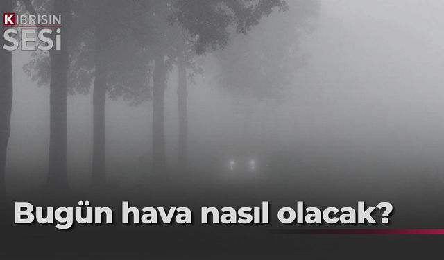 Bugün ve çarşamba günü sabah saatlerinde yer yer sis görülecek