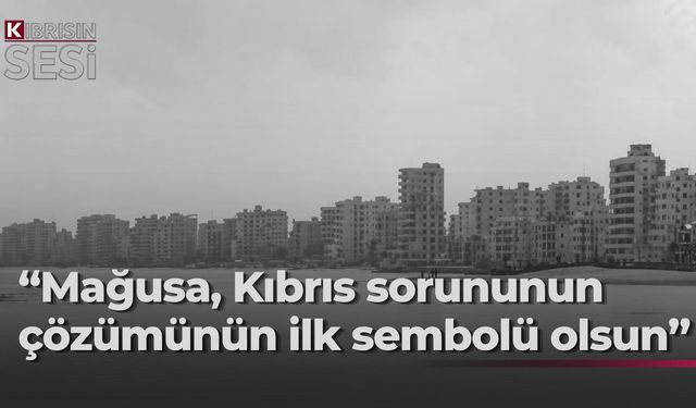Mağusa için ortak çağrı: "Çözümün ilk sembolü olsun"