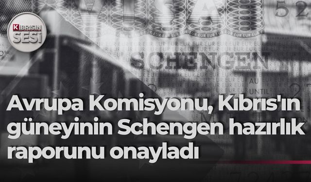 Avrupa Komisyonu, Kıbrıs'ın güneyinin Schengen hazırlık raporunu onayladı