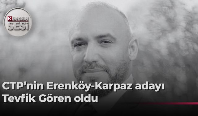 Tevfik Gören, CTP’nin Erenköy-Karpaz Belediyesi Başkan adayı oldu