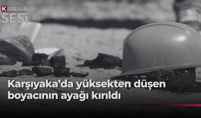 Karşıyaka’da inşaatta çalışan şahıs yaklaşık 3 metre yükseklikten düştü