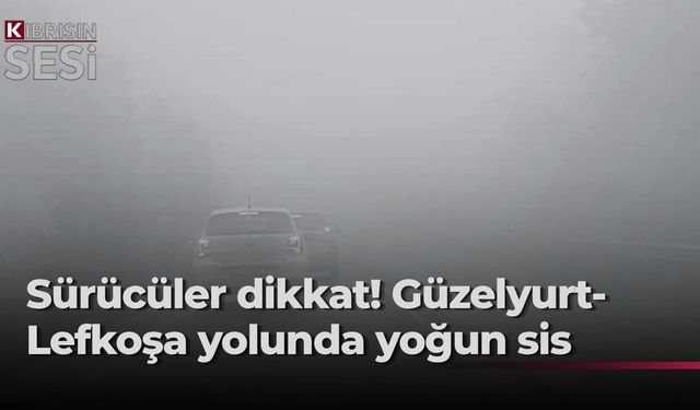 Polisten sis uyarısı: "Serhatköy ve Yılmazköy mevkilerinde görüş mesafesi azaldı"