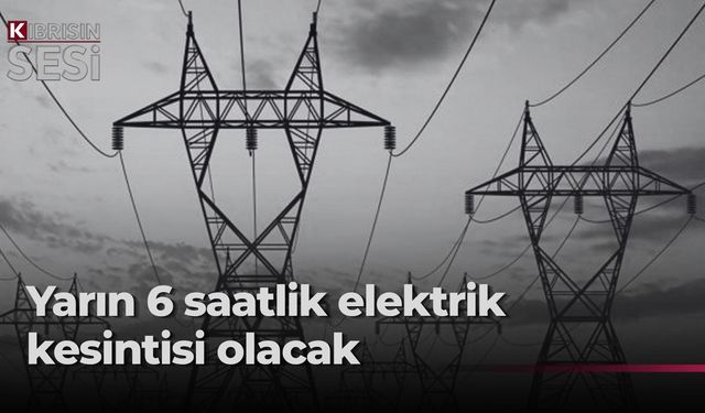 Batıkent ile Gönyeli-Alayköy Ağıllar bölgesinde yarın 6 saatlik elektrik kesintisi