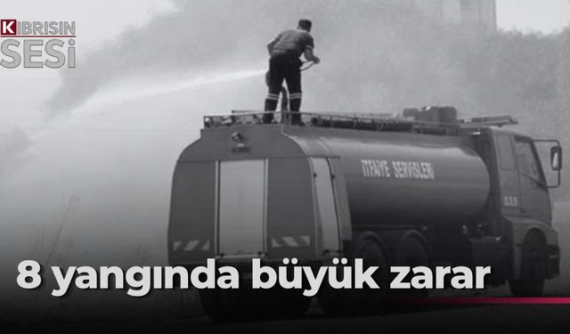 8 yangında 619 bin TL'lik zarar