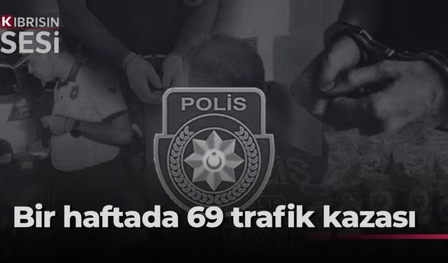 Bir haftada 69 trafik kazası: 1 ölü, 21 yaralı