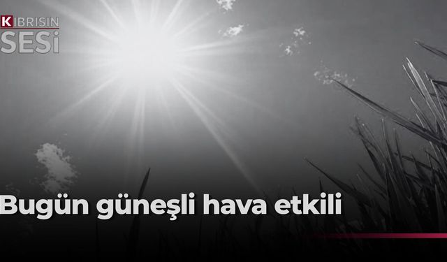 Bugün hava açık ve az bulutlu olacak