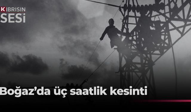 Boğaz bölgesinde üç saatlik elektrik kesintisi