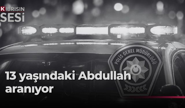 Lefkoşa’da sakin 13 yaşındaki Abdullah Zorba aranıyor.
