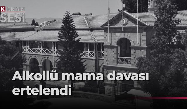 “Alkollü mama skandalı” davaları 3 Aralık’a ertelendi