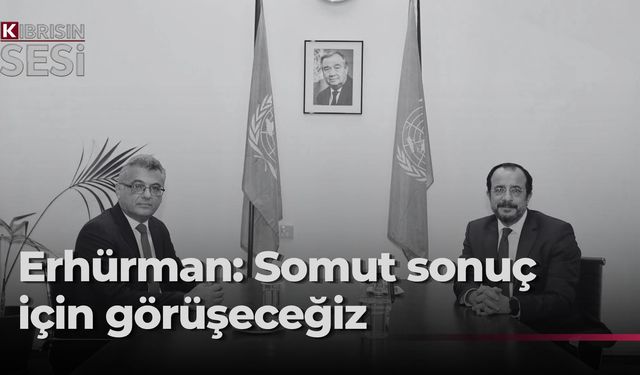 Erhürman: Görüşmeye sonuç odaklı gidiyoruz
