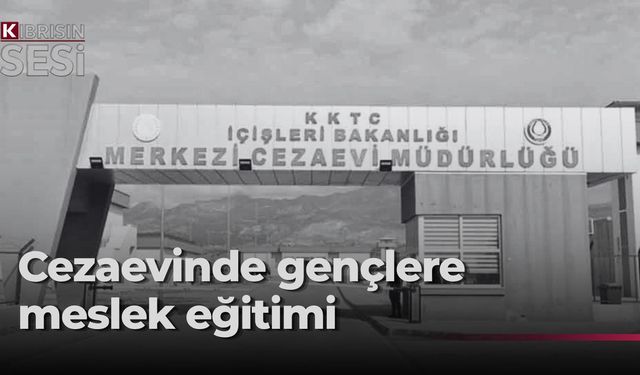 Merkezi Cezaevi’nde gençlere yönelik mesleki eğitim programı