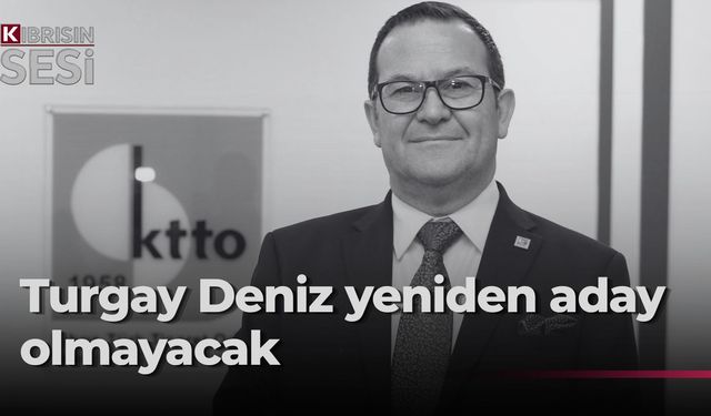 KTTO Başkanı Turgay Deniz yeniden aday olmayacağını açıkladı