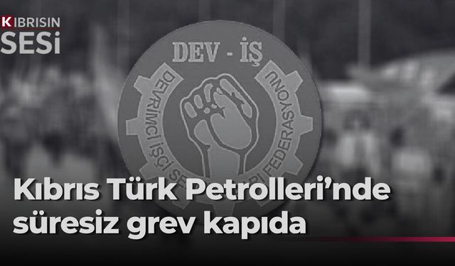 Kozali: "Kıbrıs Türk Petrolleri'nde yarın süresiz grev başlatılacak”