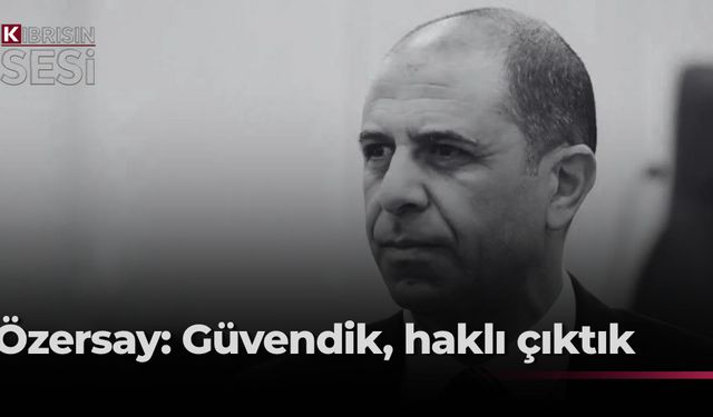 Özersay: “Polisimize ve mahkemelerimize güvendik, haklı çıktık”