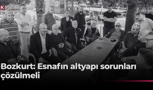 Bozkurt: Esnafın gündeminden altyapı sorunlarını kaldırmalıyız