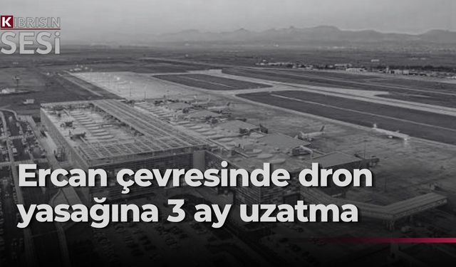 Ercan Havalimanı çevresinde dron uçuşlarına üç aylık yasak