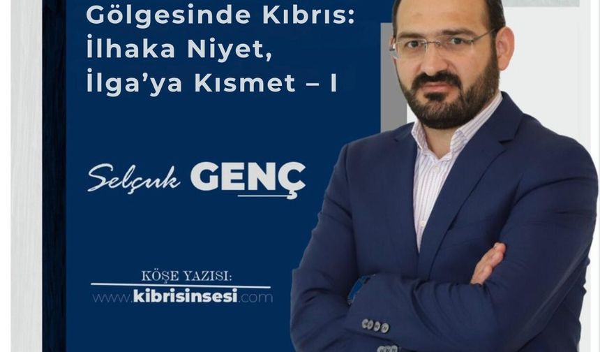 Enosis’in Gölgesinde Kıbrıs: İlhaka Niyet, İlga’ya Kısmet – I Ne demişler; “Dimyad’a pirince giderken evdeki bulgurdan o