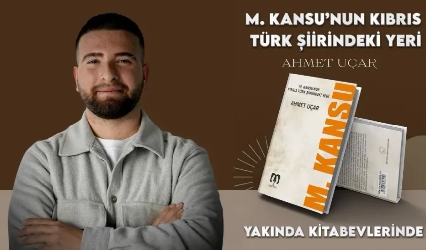 Ahmet Uçar’ın ilk araştırma-inceleme kitabı “M. Kansu’nun Kıbrıs Türk Şiirindeki Yeri” yayımlandı