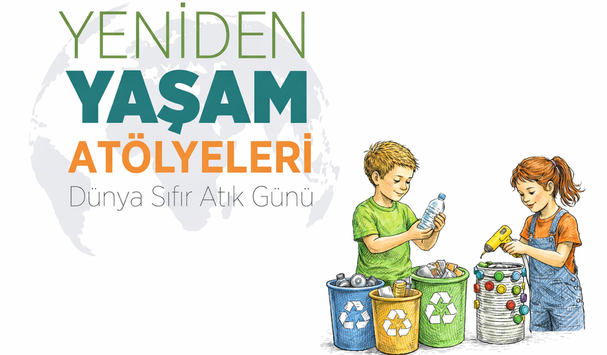 Dünya Sıfır Atık Günü kapsamında “Yeniden Yaşam Atölyeleri” düzenleniyor
