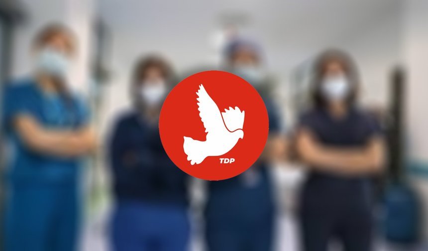 TDP: “Hemşirelerin gerçek politikalarla desteklenmesi gerek”