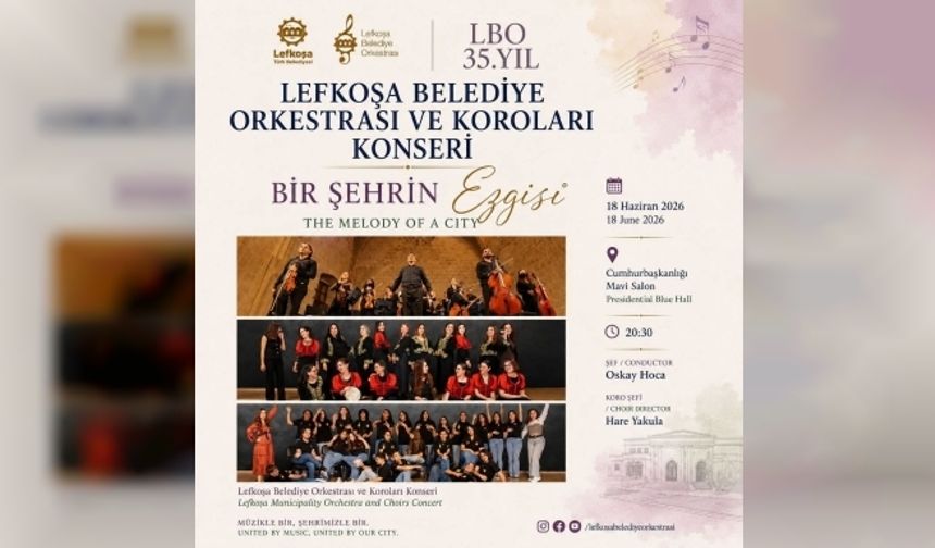 Lefkoşa Belediye Orkestrası Koroları sezonu “Bir Şehrin Ezgisi” konseriyle tamamlıyor