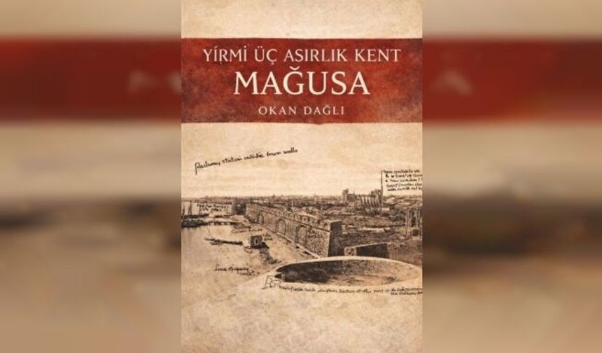 Okan Dağlı’nın “Yirmi Üç Asırlık Kent Mağusa Kitabı” tanıtılacak