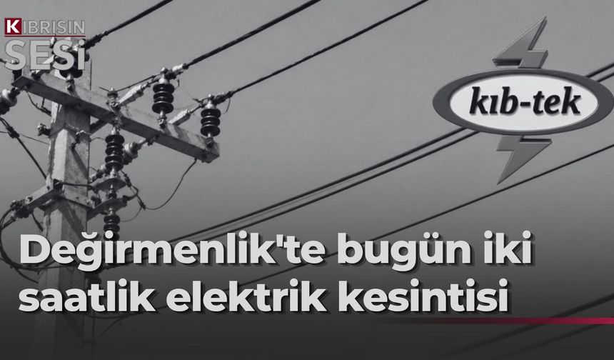 Kıb-Tek'ten Değirmenlik bölgesinde planlı elektrik kesintisi