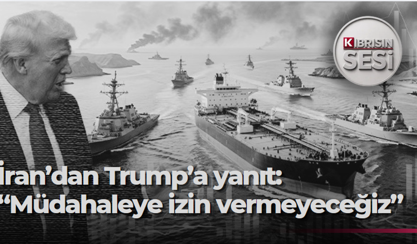 İran’dan Trump’a yanıt: “Hürmüz Boğazı'na müdahaleye izin vermeyeceğiz”