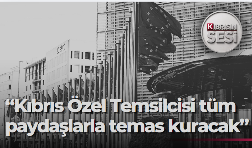 AB: “Kıbrıs Özel Temsilcisi iki toplum dahil tüm paydaşlarla temas kuracak”