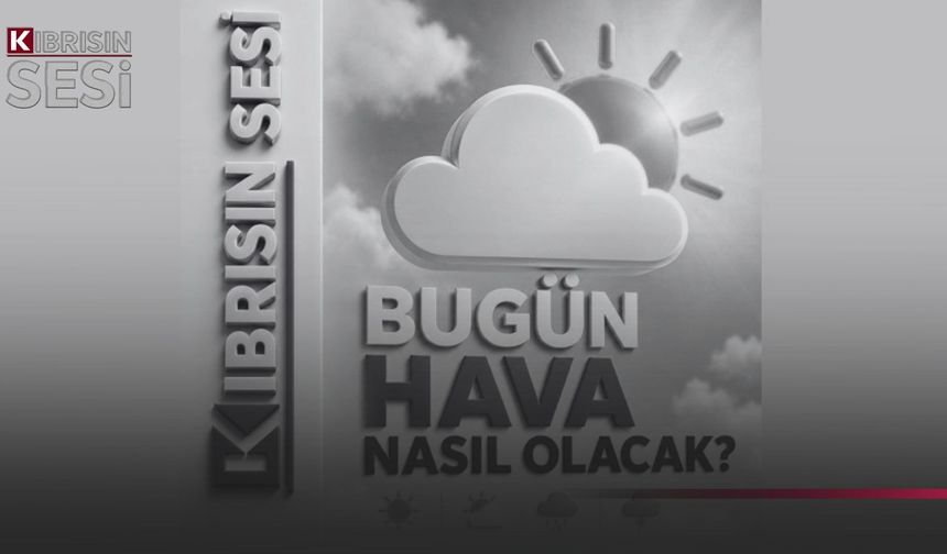 Bugün hava nasıl olacak?
