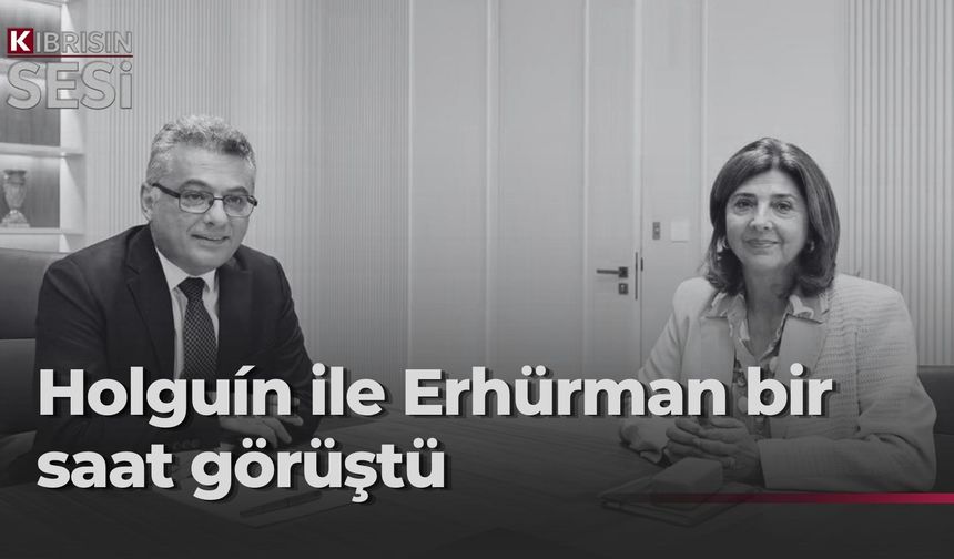 Holguín, Erhürman ile görüşmesinin ardından açıklama yaptı
