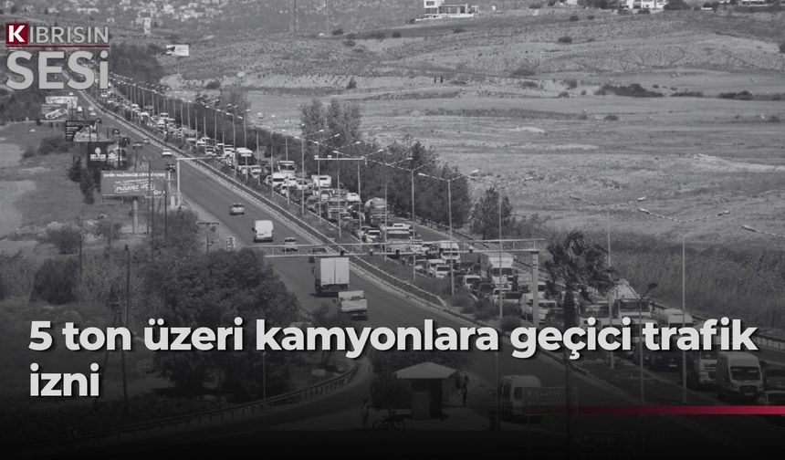 5 ton ve üzeri kamyonlara yönelik trafik kısıtlaması geçici olarak kaldırıldı