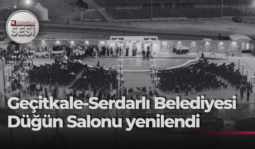 Geçitkale-Serdarlı Belediyesinden büyük yatırım: düğün salonu yenilendi, kapasite ikiye katlandı