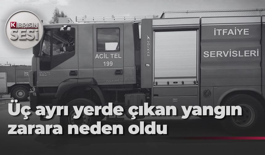 Üç ayrı yerde çıkan yangın zarara neden oldu