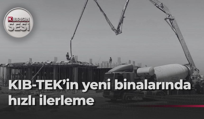 KIB-TEK’in yeni hizmet binalarında çalışmalar hız kesmiyor