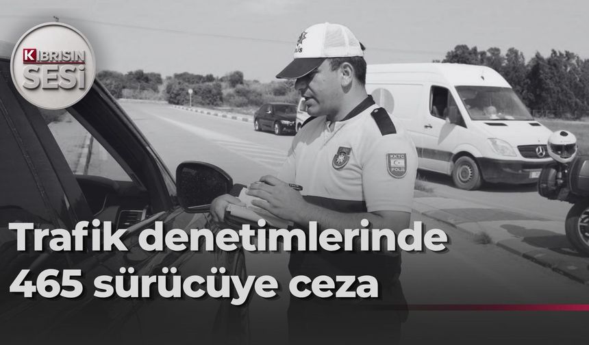 Bir günde 465 sürücüye yasal işlem, 45 araç trafikten men edildi