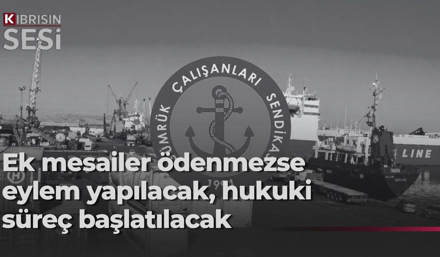 Gümrük Çalışanları Sendikası’dan ek mesai uyarısı