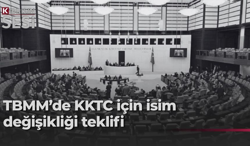 Meclis'te KKTC'nin adı değiştirilsin önerisi