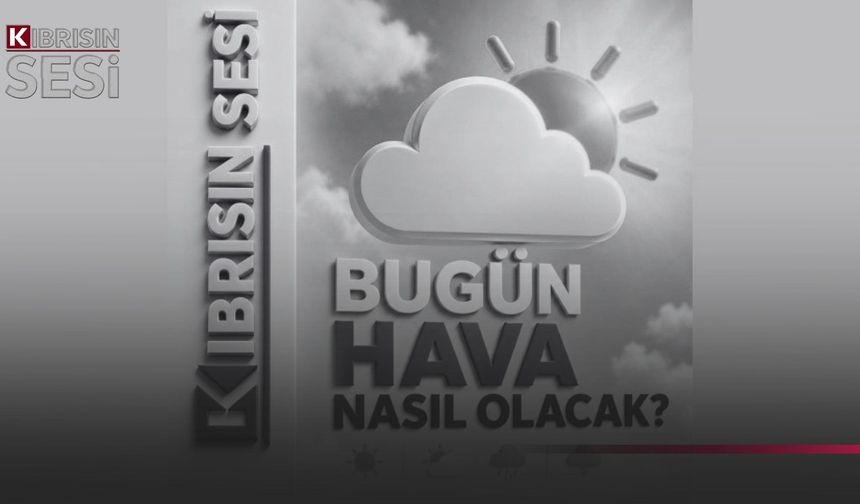 Bugün hava nasıl olacak?