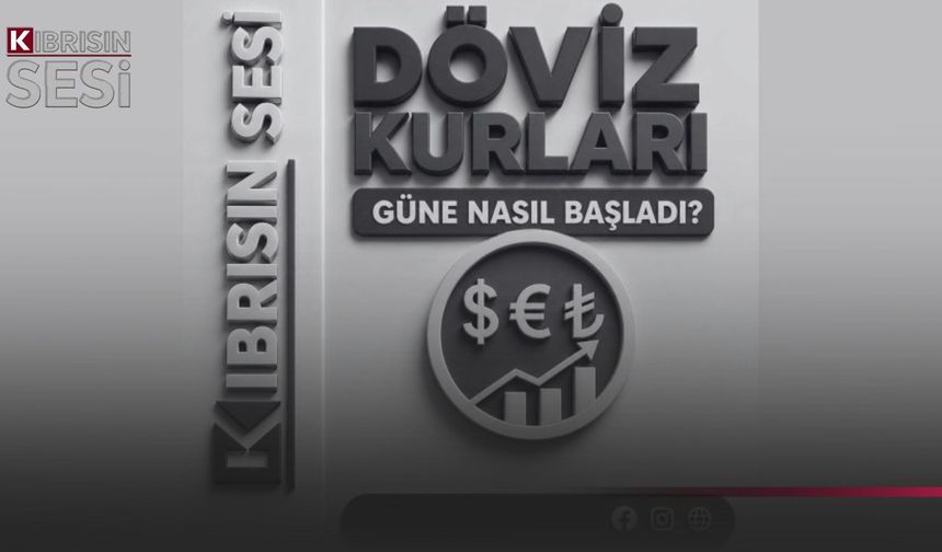 Döviz kurları güne nasıl başladı?